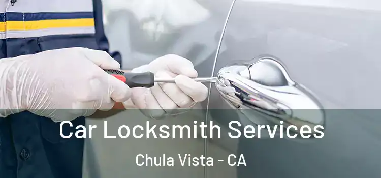 Car Locksmith Services Chula Vista - CA