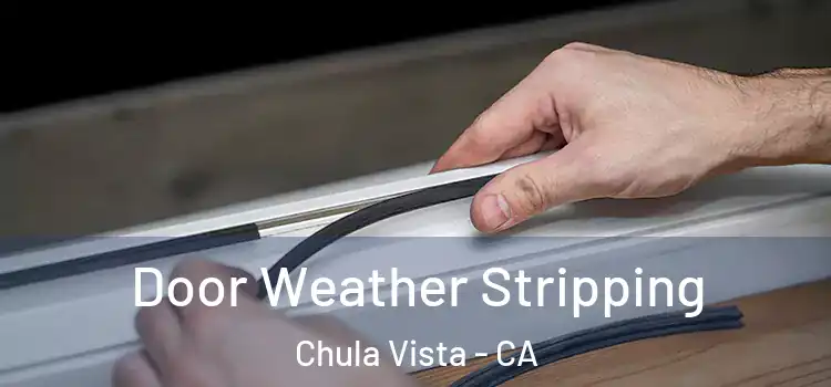  Door Weather Stripping Chula Vista - CA