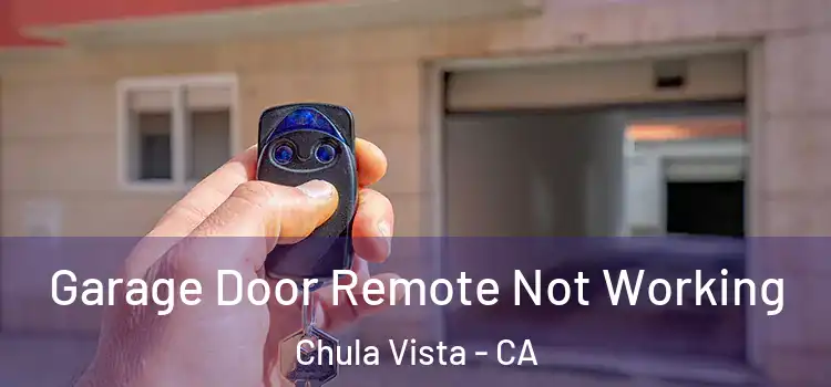  Garage Door Remote Not Working Chula Vista - CA