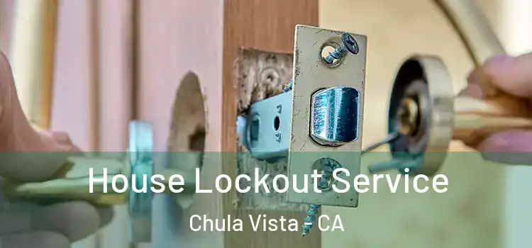  House Lockout Service Chula Vista - CA
