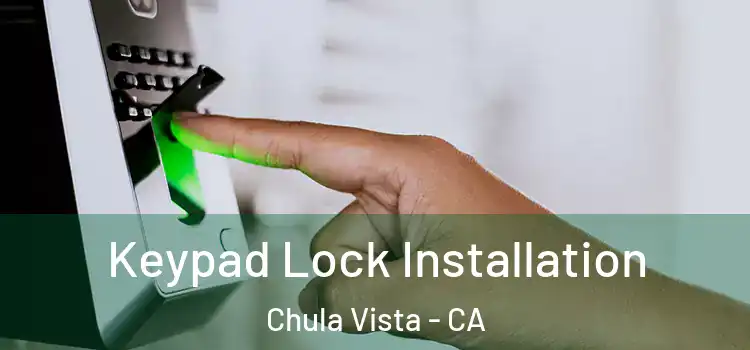 Keypad Lock Installation Chula Vista - CA