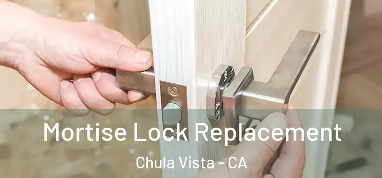 Mortise Lock Replacement Chula Vista - CA